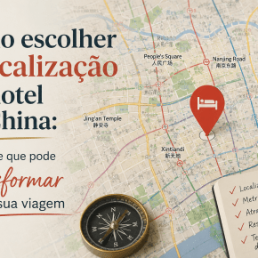 Como escolher a localização do hotel na China: o detalhe que pode transformar toda a sua&nbsp;viagem.